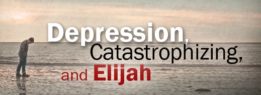 Depression, Catastrophizing, and Elijah